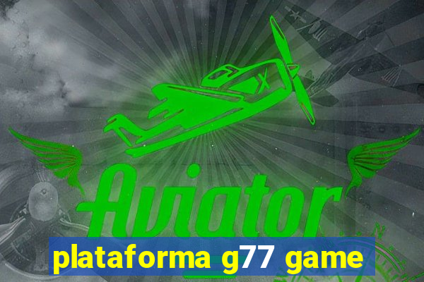 plataforma g77 game